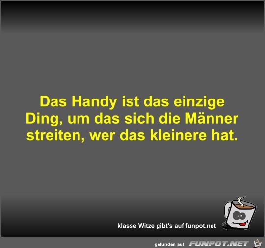 Das Handy ist das einzige Ding