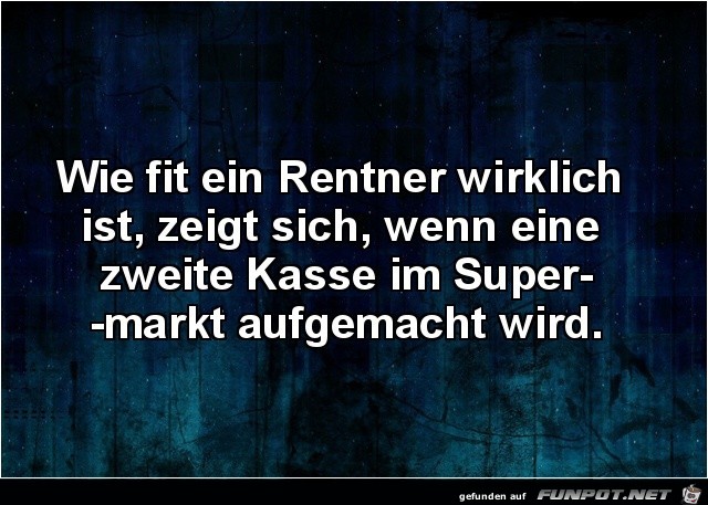 wie fit ein Rentner wirklich ist..... wie fit ein Rentner wirklich ist.....