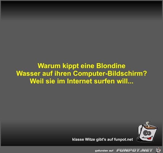 Warum kippt eine Blondine Wasser auf ihren...