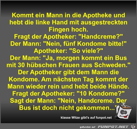 Kommt ein Mann in die Apotheke und hebt die linke Hand mit Kommt ein Mann in die Apotheke und hebt die linke Hand mit