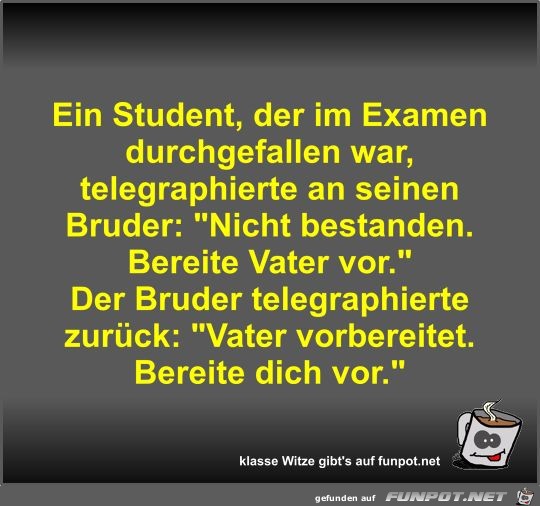 Ein Student, der im Examen durchgefallen war,...