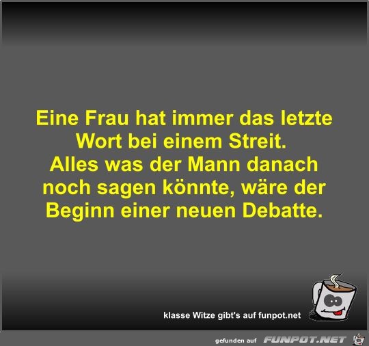 Eine Frau hat immer das letzte Wort bei einem Streit Eine Frau hat immer das letzte Wort bei einem Streit