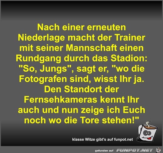 Nach einer erneuten Niederlage macht der Trainer mit seiner Nach einer erneuten Niederlage macht der Trainer mit seiner