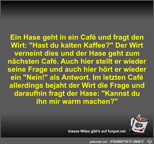 Ein Hase geht in ein Cafè und fragt den Wirt Ein Hase geht in ein Cafè und fragt den Wirt