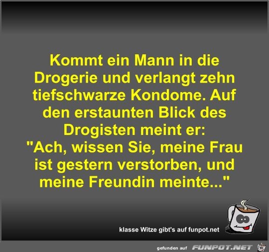 Kommt ein Mann in die Drogerie und verlangt zehn... Kommt ein Mann in die Drogerie und verlangt zehn...