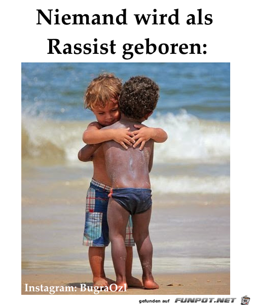 niemand ist als Rassist geboren