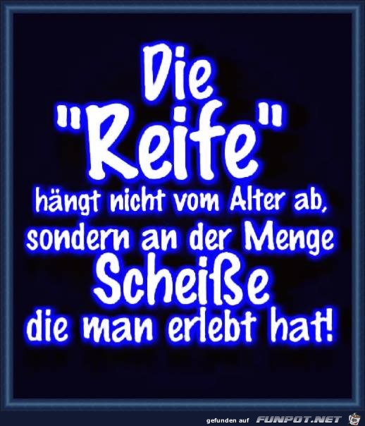 Die Reife..