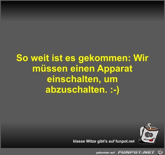 So weit ist es gekommen So weit ist es gekommen
