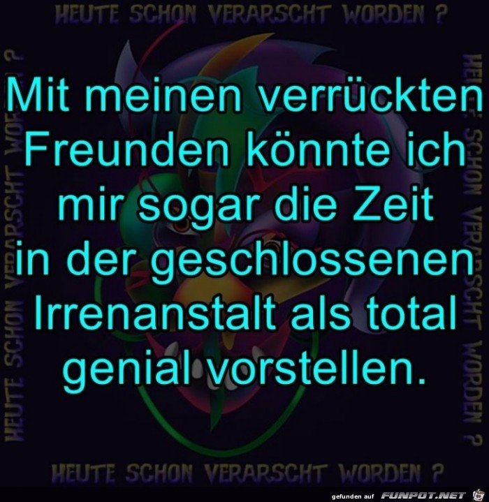 Mit verrueckten Freunden