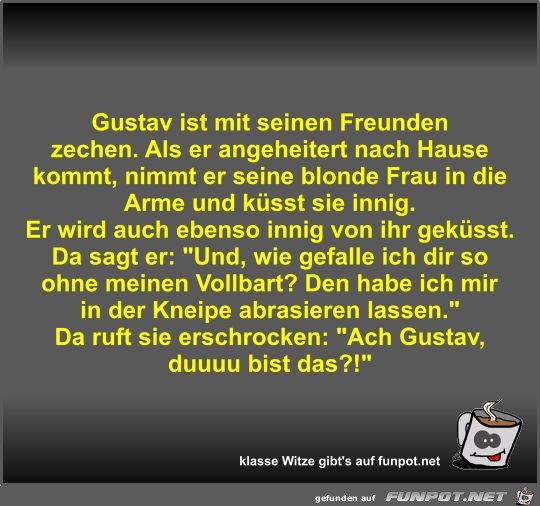 Gustav ist mit seinen Freunden zechen