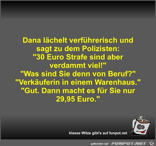 Dana lächelt verführerisch und sagt zu dem Polizisten Dana lächelt verführerisch und sagt zu dem Polizisten