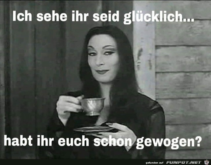 Ich sehe ihr seid glücklich... Ich sehe ihr seid glücklich...