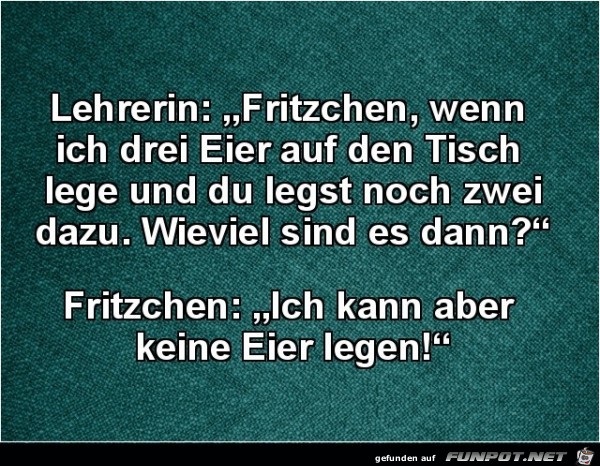Lehrerin zu Fritzchen:.... Lehrerin zu Fritzchen:....