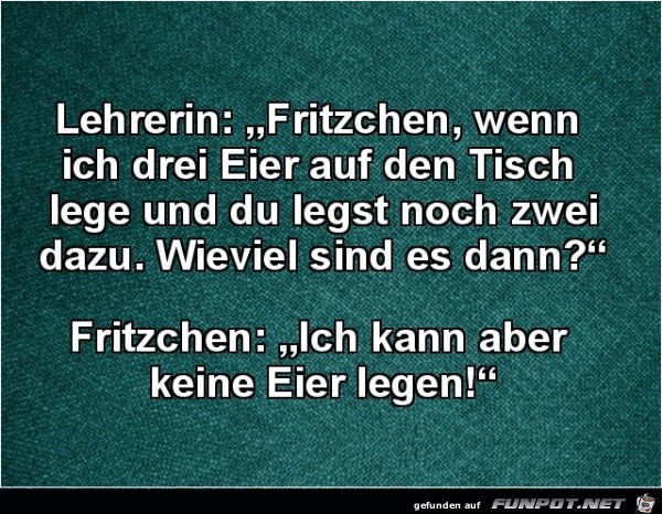 Lehrerin zu Fritzchen:....