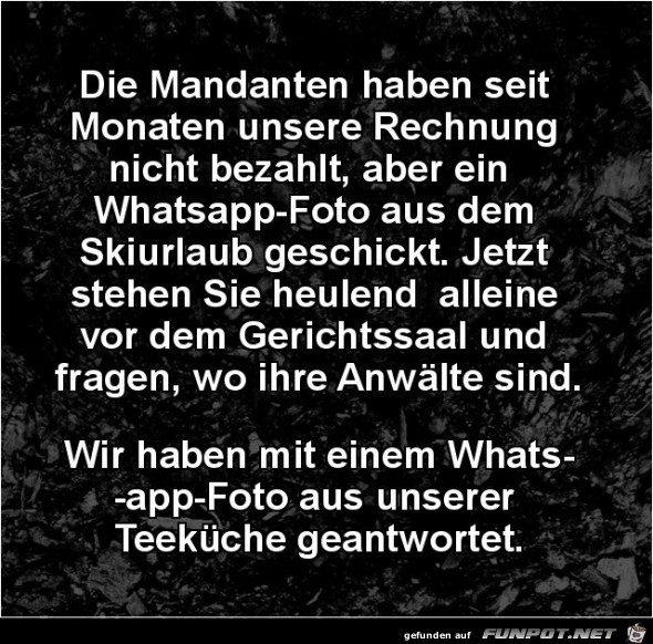 die Mandanten haben seit Monaten unsere Rechnung nicht......