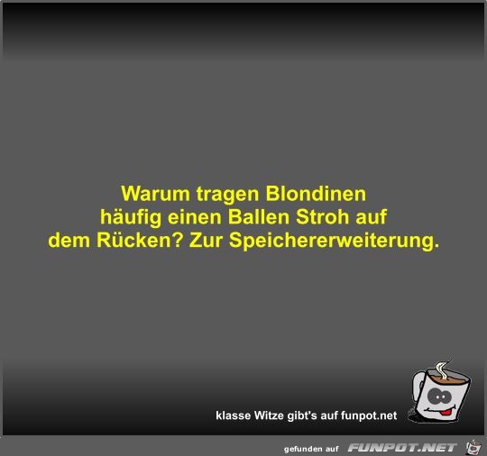 Warum tragen Blondinen hufig einen Ballen Stroh auf dem...