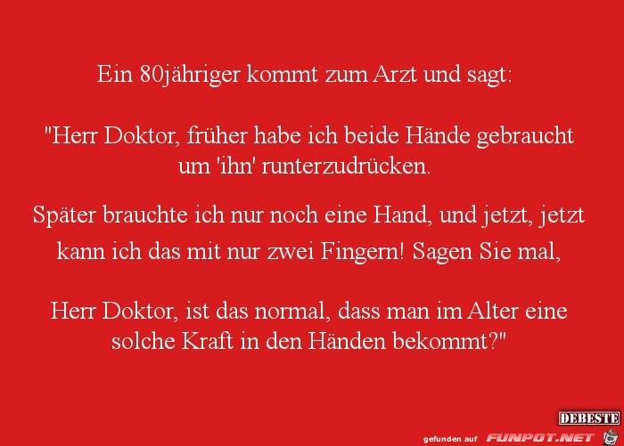 ein 80 jähriger kommt zum Arzt....... ein 80 jähriger kommt zum Arzt.......