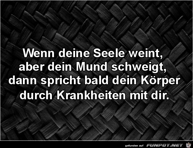 wenn deine Seele weint......