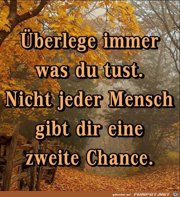 überlege immer was du tust....... überlege immer was du tust.......