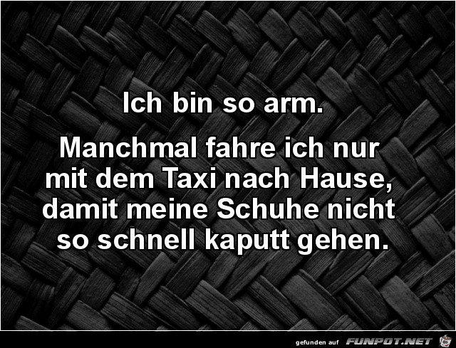 ich bin so arm,.......