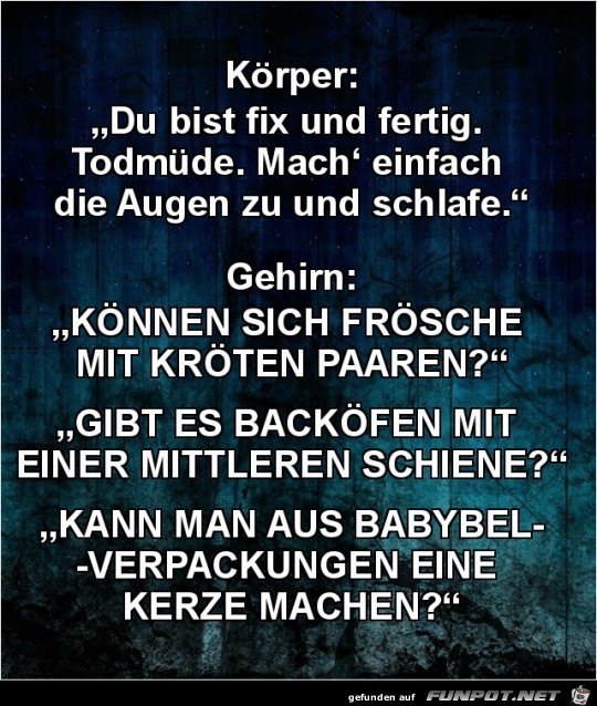 Körper: du bist fix und fertig........ Körper: du bist fix und fertig........