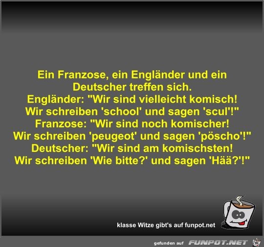 Ein Franzose, ein Engländer und ein Deutscher treffen sich Ein Franzose, ein Engländer und ein Deutscher treffen sich