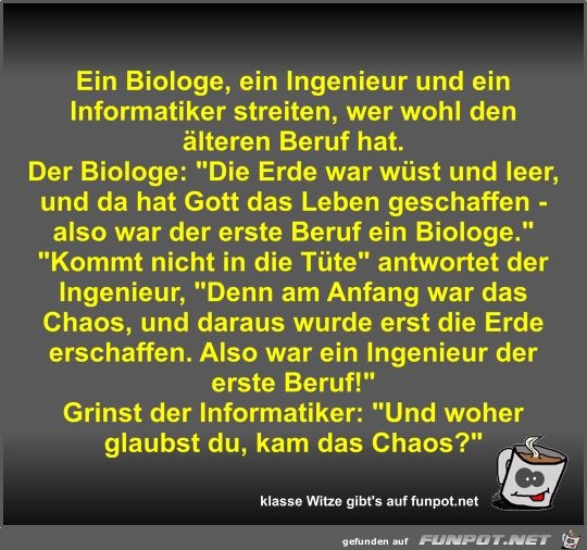 Ein Biologe, ein Ingenieur und ein Informatiker streiten,... Ein Biologe, ein Ingenieur und ein Informatiker streiten,...