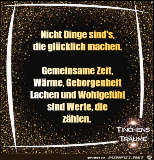 nicht Dinge sinds, die glcklich machen,.......