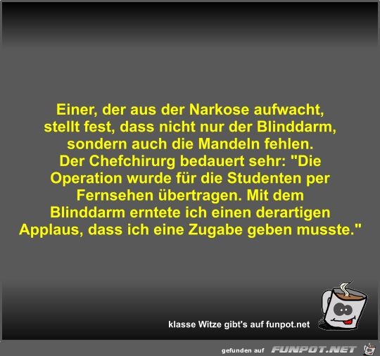 Einer, der aus der Narkose aufwacht, stellt fest, dass... Einer, der aus der Narkose aufwacht, stellt fest, dass...