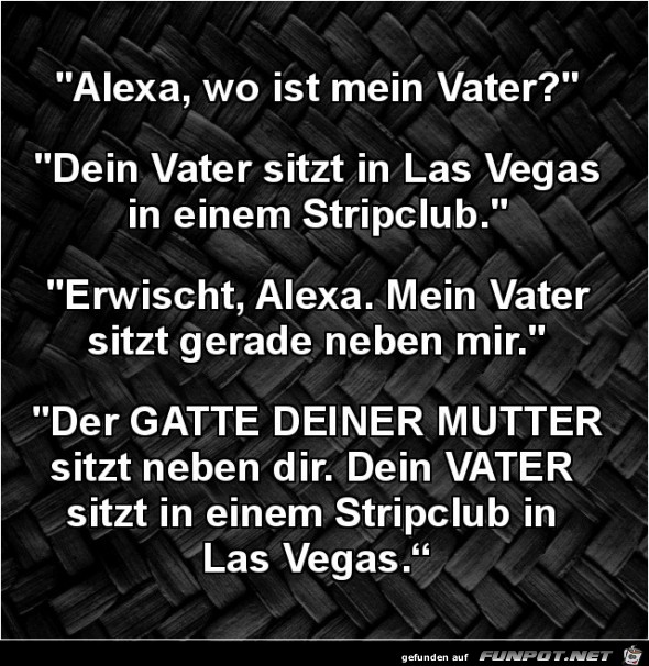 Alexa, wo ist mein Vater?....... Alexa, wo ist mein Vater?.......