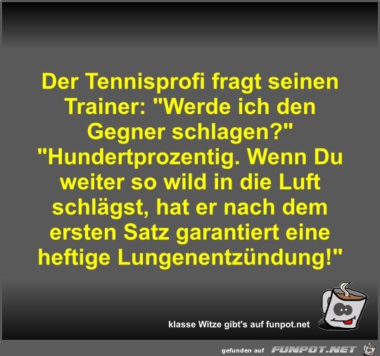 Der Tennisprofi fragt seinen Trainer Der Tennisprofi fragt seinen Trainer