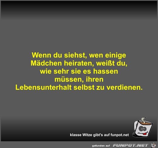 Wenn du siehst, wen einige Mädchen heiraten, weißt du, wie Wenn du siehst, wen einige Mädchen heiraten, weißt du, wie