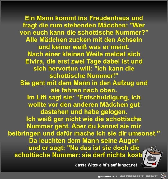 Ein Mann kommt ins Freudenhaus und fragt die rum stehenden Ein Mann kommt ins Freudenhaus und fragt die rum stehenden