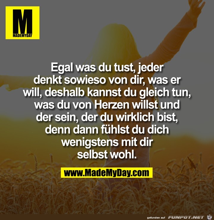 egal was du tust,...........