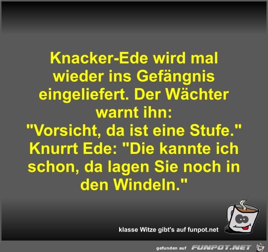 Knacker-Ede wird mal wieder ins Gefngnis eingeliefert