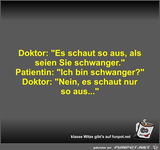 Doktor: Es schaut so aus