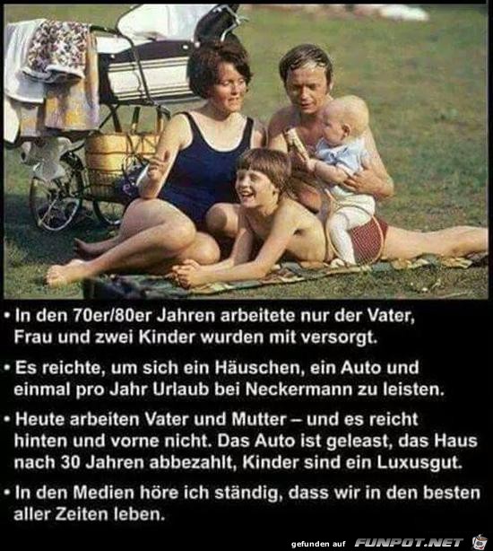 in den 70er/80er Jahren arbeitete nur der Vater.....