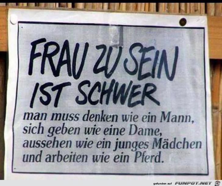 Frau zu sein ist schwer ..... Frau zu sein ist schwer .....