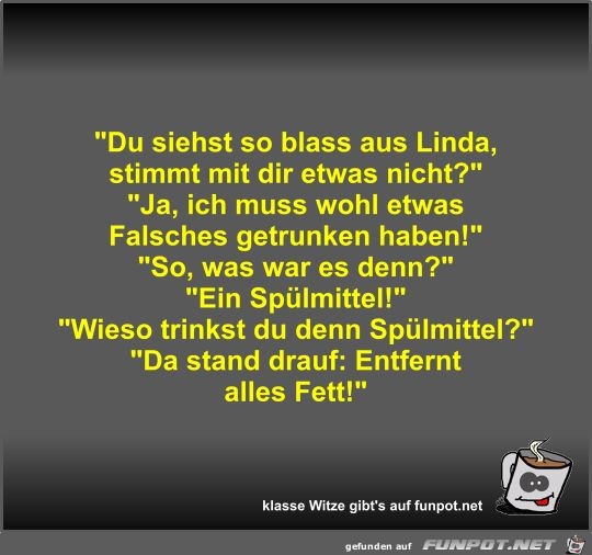Du siehst so blass aus Linda Du siehst so blass aus Linda