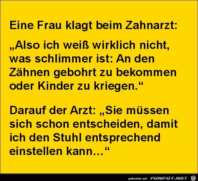 eine Frau klagt beim Zahnarzt:........