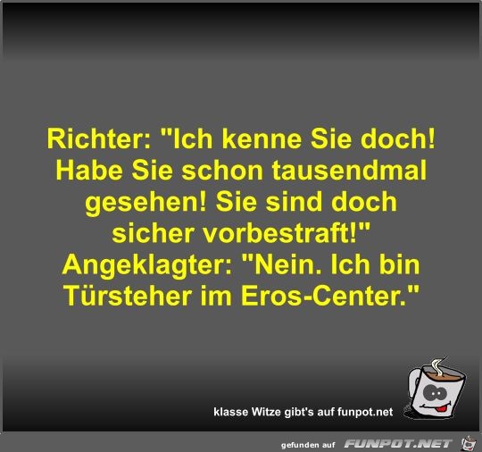 Richter: Ich kenne Sie doch! Habe Sie schon tausendmal...