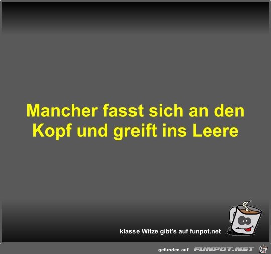 Mancher fasst sich an den Kopf und greift ins Leere Mancher fasst sich an den Kopf und greift ins Leere