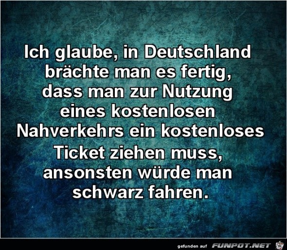 ich glaube, in Deutschland brachte man es fertig......... ich glaube, in Deutschland brachte man es fertig.........