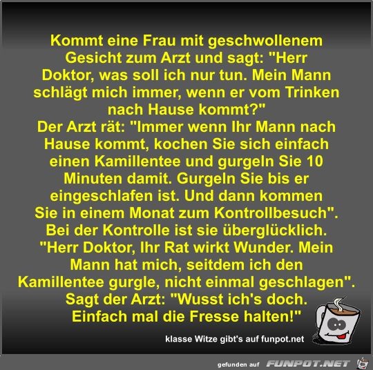 Kommt eine Frau mit geschwollenem Gesicht zum Arzt und sagt Kommt eine Frau mit geschwollenem Gesicht zum Arzt und sagt