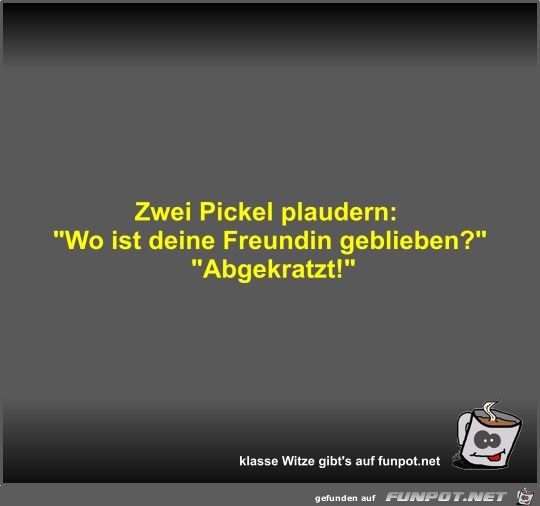 Zwei Pickel plaudern