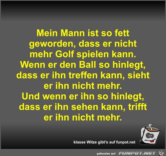 Mein Mann ist so fett geworden Mein Mann ist so fett geworden