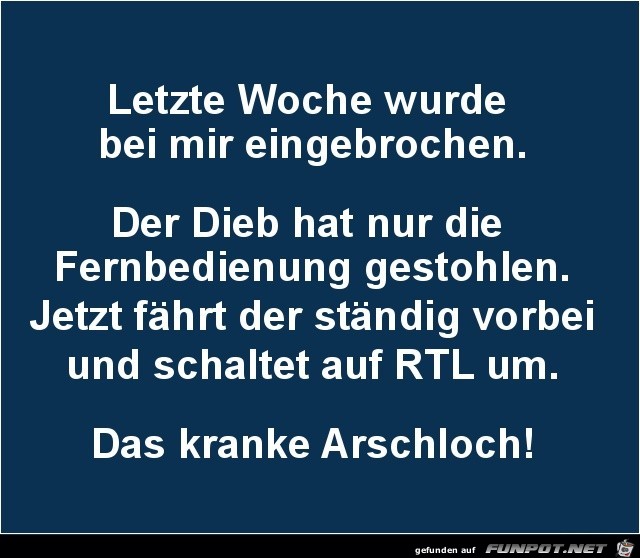 letzte Woche wurde bei mir eingebrochen,..... letzte Woche wurde bei mir eingebrochen,.....