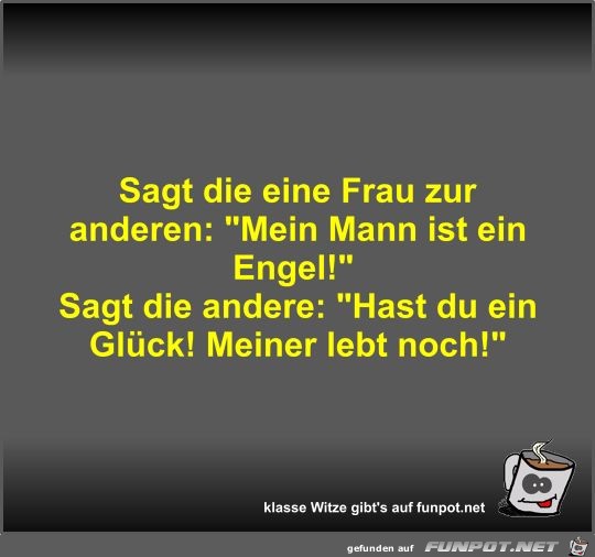 Sagt die eine Frau zur anderen