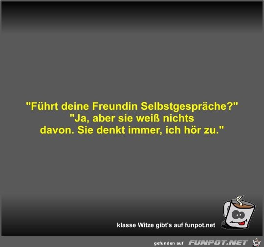 Führt deine Freundin Selbstgespräche? Führt deine Freundin Selbstgespräche?