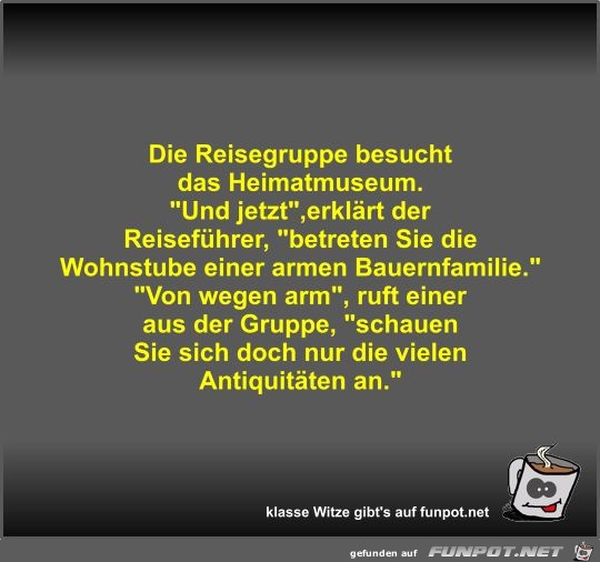Die Reisegruppe besucht das Heimatmuseum Die Reisegruppe besucht das Heimatmuseum